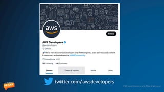 © 2023 Amazon Web Services, Inc. or its affiliates. All rights reserved.
twitter.com/awsdevelopers
 