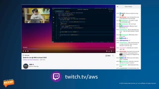 © 2023 Amazon Web Services, Inc. or its affiliates. All rights reserved.
twitch.tv/aws
 