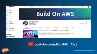 © 2023 Amazon Web Services, Inc. or its affiliates. All rights reserved.
youtube.com/@BuildOnAWS
 