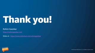 © 2023 Amazon Web Services, Inc. or its affiliates. All rights reserved.
Thank you!
Rohini Gaonkar
https://rohinigaonkar.com
Slides at - https://www.slideshare.net/rohinigaonkar
 