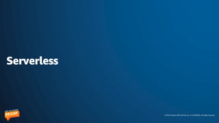© 2023 Amazon Web Services, Inc. or its affiliates. All rights reserved.
Serverless
 