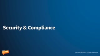 © 2023 Amazon Web Services, Inc. or its affiliates. All rights reserved.
Security & Compliance
 