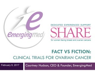 FACT VS FICTION:
CLINICAL TRIALS FOR OVARIAN CANCER
Courtney Hudson, CEO & Founder, EmergingMedFebruary 9, 2017
 