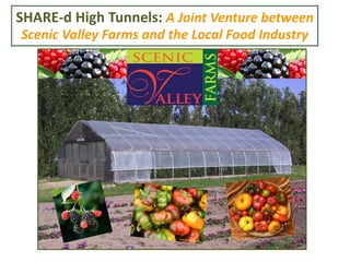 SHARE-d High Tunnels: A Joint Venture between
Scenic Valley Farms and the Local Food Industry
 