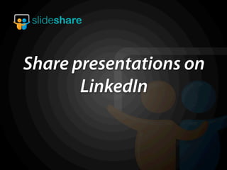 Share presentations on
       LinkedIn
 