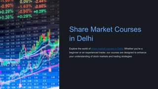 Share Market Courses
in Delhi
Explore the world of share market courses in Delhi. Whether you're a
beginner or an experienced trader, our courses are designed to enhance
your understanding of stock markets and trading strategies.
 