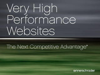 Very High
Performance
Websites
The Next Competitive Advantage*



                                  Slide
 