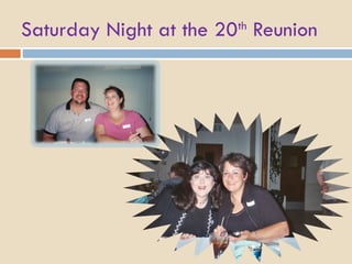 Saturday Night at the 20 th  Reunion 