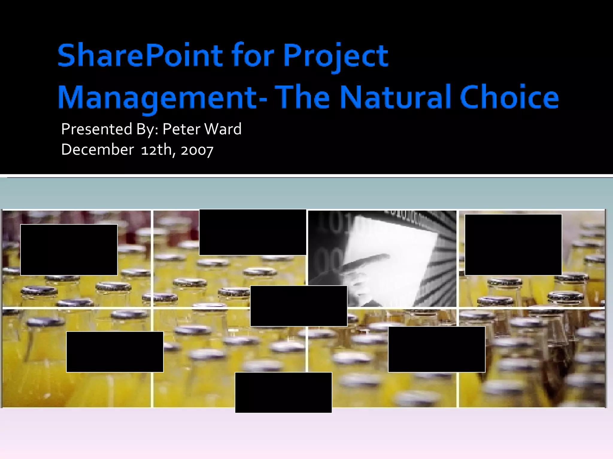 Presented By: Peter Ward December  12th, 2007  Planning User  Acceptance Workflow Enterprise Information Processes Web  2.0 Office 2007 
