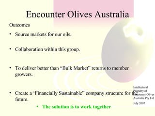 <ul><li>Outcomes </li></ul><ul><li>Source markets for our oils. </li></ul><ul><li>Collaboration within this group. </li></...