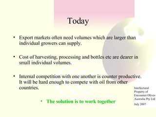 Today <ul><li>Export markets often need volumes which are larger than individual growers can supply. </li></ul><ul><li>Cos...