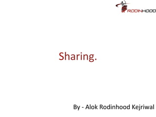 Sharing.
By - Alok Rodinhood Kejriwal
 