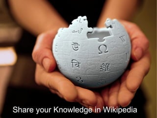 Share your Knowle dge in Wikipedia 
 
