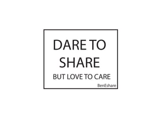 DARE TO
SHARE
BenEshare
BUT LOVE TO CARE
 