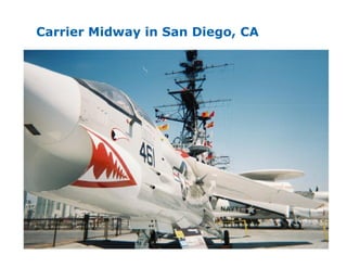13
Carrier Midway in San Diego, CA
 