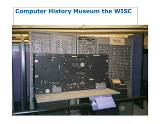28
Computer History Museum the WISC
 