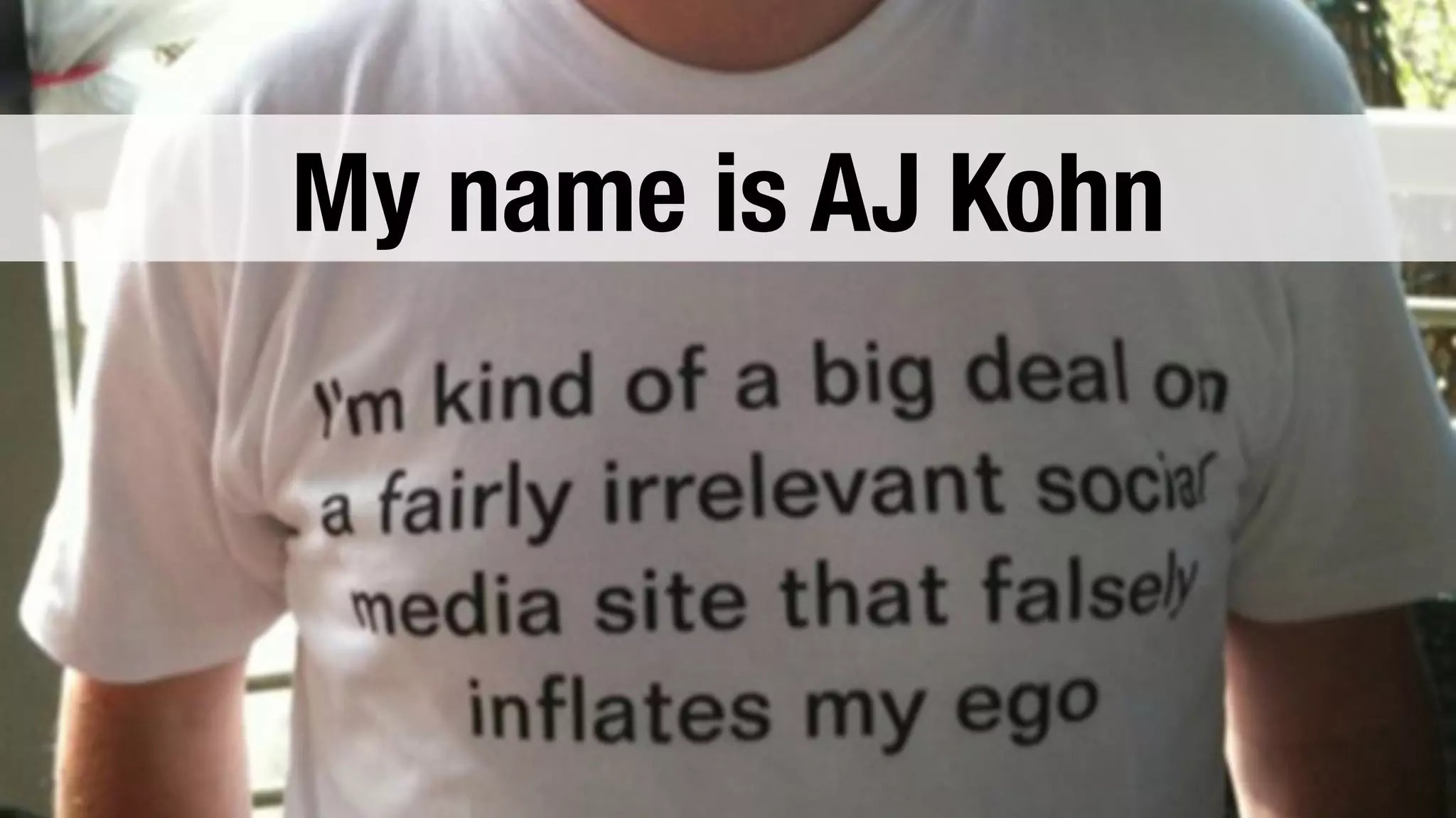 My name is AJ Kohn 
 