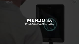 Post-mkt
MUNDO SA
INTELIGÊNCIA ARTIFICIAL
Post-mkt
 