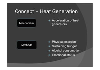 Concept – Heat Generation
 Acceleration of heat
generators.Mechanism
 Physical exercise
 Sustaining hunger
 Alcohol co...