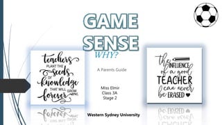 WHY?
A Parents Guide
Miss Elmir
Class 3A
Stage 2
Western Sydney University
 