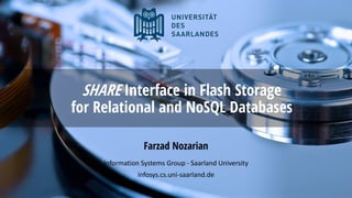 SHARE Interface in Flash Storage
for Relational and NoSQL Databases
Farzad Nozarian
Information Systems Group - Saarland University
infosys.cs.uni-saarland.de
 