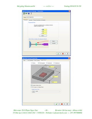Bµi gi¶ng MastercamX4 ----  ---- Tr−êng §H KTCN-TN
Biªn so¹n: Th.S Ph¹m Ngäc Duy - 11 - Bé m«n: ChÕ t¹o m¸y – Khoa c¬ khÝ
TT §µo t¹o CAD/CAM/CNC – VITECH -- Website: Cadcamvitech.com --- §T: 0977008004
 