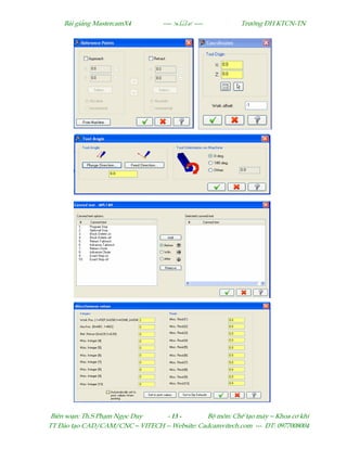 Bµi gi¶ng MastercamX4 ----  ---- Tr−êng §H KTCN-TN
Biªn so¹n: Th.S Ph¹m Ngäc Duy - 13 - Bé m«n: ChÕ t¹o m¸y – Khoa c¬ khÝ
TT §µo t¹o CAD/CAM/CNC – VITECH -- Website: Cadcamvitech.com --- §T: 0977008004
 