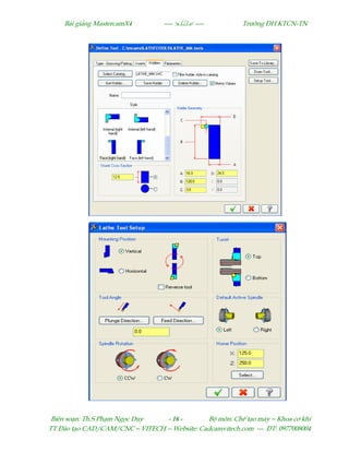 Bµi gi¶ng MastercamX4 ----  ---- Tr−êng §H KTCN-TN
Biªn so¹n: Th.S Ph¹m Ngäc Duy - 16 - Bé m«n: ChÕ t¹o m¸y – Khoa c¬ khÝ
TT §µo t¹o CAD/CAM/CNC – VITECH -- Website: Cadcamvitech.com --- §T: 0977008004
 