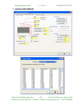 Bµi gi¶ng MastercamX4 ----  ---- Tr−êng §H KTCN-TN
Biªn so¹n: Th.S Ph¹m Ngäc Duy - 25 - Bé m«n: ChÕ t¹o m¸y – Khoa c¬ khÝ
TT §µo t¹o CAD/CAM/CNC – VITECH -- Website: Cadcamvitech.com --- §T: 0977008004
7. L NH LATHE THREAD
 