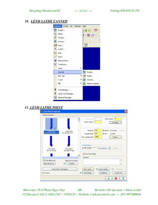 Bµi gi¶ng MastercamX4 ----  ---- Tr−êng §H KTCN-TN
Biªn so¹n: Th.S Ph¹m Ngäc Duy - 29 - Bé m«n: ChÕ t¹o m¸y – Khoa c¬ khÝ
TT §µo t¹o CAD/CAM/CNC – VITECH -- Website: Cadcamvitech.com --- §T: 0977008004
10. L NH LATHE CANNED
11. L NH LATHE POINT
 