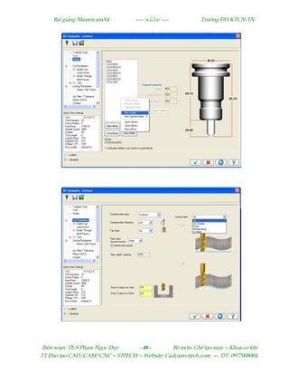 Bµi gi¶ng MastercamX4 ----  ---- Tr−êng §H KTCN-TN
Biªn so¹n: Th.S Ph¹m Ngäc Duy - 40 - Bé m«n: ChÕ t¹o m¸y – Khoa c¬ khÝ
TT §µo t¹o CAD/CAM/CNC – VITECH -- Website: Cadcamvitech.com --- §T: 0977008004
 