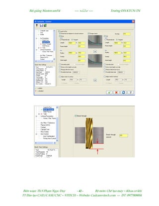 Bµi gi¶ng MastercamX4 ----  ---- Tr−êng §H KTCN-TN
Biªn so¹n: Th.S Ph¹m Ngäc Duy - 42 - Bé m«n: ChÕ t¹o m¸y – Khoa c¬ khÝ
TT §µo t¹o CAD/CAM/CNC – VITECH -- Website: Cadcamvitech.com --- §T: 0977008004
 