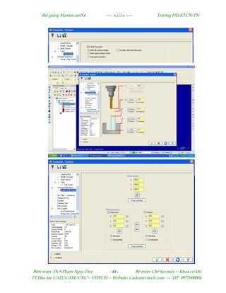 Bµi gi¶ng MastercamX4 ----  ---- Tr−êng §H KTCN-TN
Biªn so¹n: Th.S Ph¹m Ngäc Duy - 44 - Bé m«n: ChÕ t¹o m¸y – Khoa c¬ khÝ
TT §µo t¹o CAD/CAM/CNC – VITECH -- Website: Cadcamvitech.com --- §T: 0977008004
 