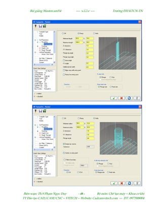 Bµi gi¶ng MastercamX4 ----  ---- Tr−êng §H KTCN-TN
Biªn so¹n: Th.S Ph¹m Ngäc Duy - 48 - Bé m«n: ChÕ t¹o m¸y – Khoa c¬ khÝ
TT §µo t¹o CAD/CAM/CNC – VITECH -- Website: Cadcamvitech.com --- §T: 0977008004
 