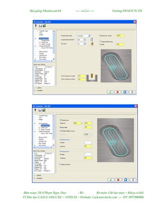 Bµi gi¶ng MastercamX4 ----  ---- Tr−êng §H KTCN-TN
Biªn so¹n: Th.S Ph¹m Ngäc Duy - 53 - Bé m«n: ChÕ t¹o m¸y – Khoa c¬ khÝ
TT §µo t¹o CAD/CAM/CNC – VITECH -- Website: Cadcamvitech.com --- §T: 0977008004
 