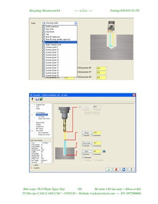 Bµi gi¶ng MastercamX4 ----  ---- Tr−êng §H KTCN-TN
Biªn so¹n: Th.S Ph¹m Ngäc Duy - 55 - Bé m«n: ChÕ t¹o m¸y – Khoa c¬ khÝ
TT §µo t¹o CAD/CAM/CNC – VITECH -- Website: Cadcamvitech.com --- §T: 0977008004
 