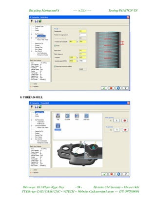 Bµi gi¶ng MastercamX4 ----  ---- Tr−êng §H KTCN-TN
Biªn so¹n: Th.S Ph¹m Ngäc Duy - 59 - Bé m«n: ChÕ t¹o m¸y – Khoa c¬ khÝ
TT §µo t¹o CAD/CAM/CNC – VITECH -- Website: Cadcamvitech.com --- §T: 0977008004
8. THREAD-MILL
 