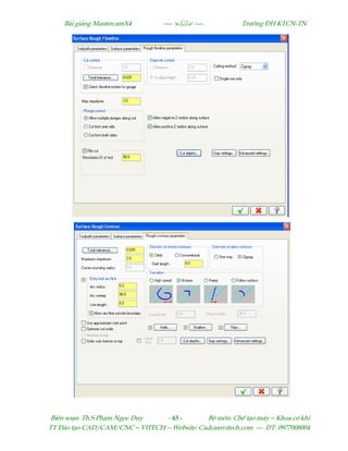 Bµi gi¶ng MastercamX4 ----  ---- Tr−êng §H KTCN-TN
Biªn so¹n: Th.S Ph¹m Ngäc Duy - 65 - Bé m«n: ChÕ t¹o m¸y – Khoa c¬ khÝ
TT §µo t¹o CAD/CAM/CNC – VITECH -- Website: Cadcamvitech.com --- §T: 0977008004
 