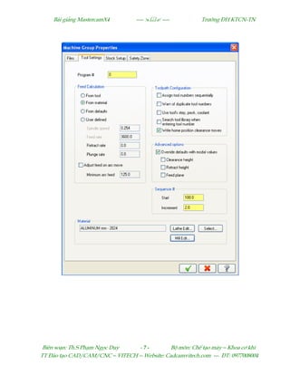 Bµi gi¶ng MastercamX4 ----  ---- Tr−êng §H KTCN-TN
Biªn so¹n: Th.S Ph¹m Ngäc Duy - 7 - Bé m«n: ChÕ t¹o m¸y – Khoa c¬ khÝ
TT §µo t¹o CAD/CAM/CNC – VITECH -- Website: Cadcamvitech.com --- §T: 0977008004
 
