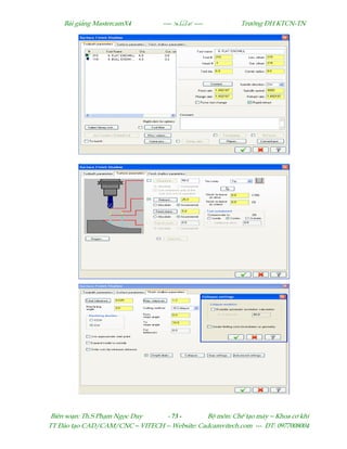 Bµi gi¶ng MastercamX4 ----  ---- Tr−êng §H KTCN-TN
Biªn so¹n: Th.S Ph¹m Ngäc Duy - 73 - Bé m«n: ChÕ t¹o m¸y – Khoa c¬ khÝ
TT §µo t¹o CAD/CAM/CNC – VITECH -- Website: Cadcamvitech.com --- §T: 0977008004
 