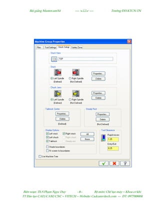 Bµi gi¶ng MastercamX4 ----  ---- Tr−êng §H KTCN-TN
Biªn so¹n: Th.S Ph¹m Ngäc Duy - 8 - Bé m«n: ChÕ t¹o m¸y – Khoa c¬ khÝ
TT §µo t¹o CAD/CAM/CNC – VITECH -- Website: Cadcamvitech.com --- §T: 0977008004
 