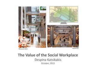 The Value of the Social Workplace
Despina Katsikakis
October, 2015
NeuehouseMacquarie Bank
 