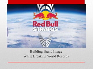 Building Brand Image
While Breaking World Records
 