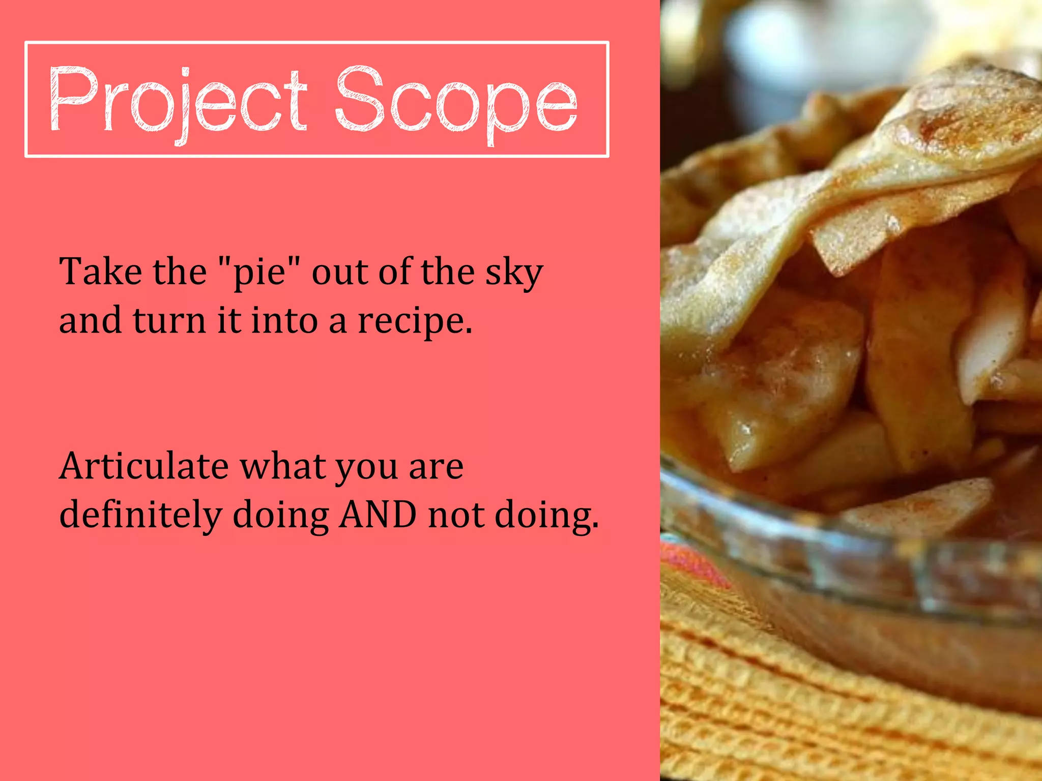 Take the "pie" out of the sky
and turn it into a recipe.


Articulate what you are
definitely doing AND not doing.
 