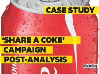 ‘SHARE A COKE’
CAMPAIGN
POST-ANALYSIS
CASE STUDY
 