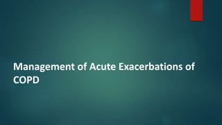Management of Acute Exacerbations of
COPD
 