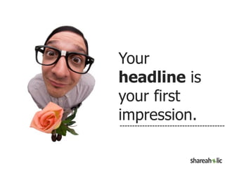 Your
     headline is
     your first
     impression.


25
 