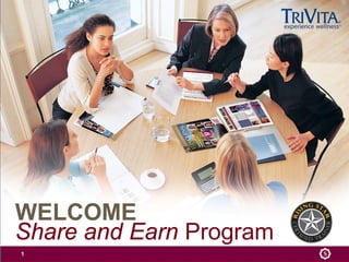 WELCOME
Share and Earn Program
1
 
