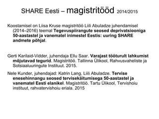 SHARE Eesti – magistritööd 2014/2015
Koostamisel on Liisa Kruse magistritöö Liili Abuladze juhendamisel
(2014–2016) teemal...