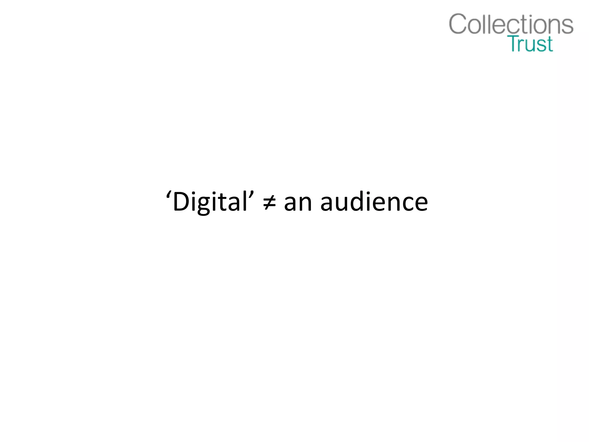 ‘Digital’ ≠ an audience
 